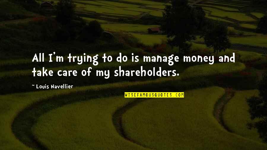 Ashanderi Quotes By Louis Navellier: All I'm trying to do is manage money