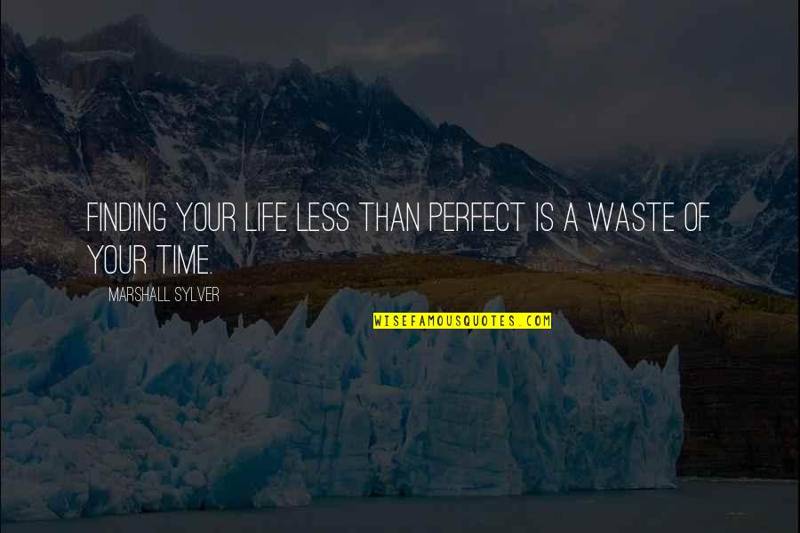 Ashanti Quotes And Quotes By Marshall Sylver: Finding your life less than perfect is a