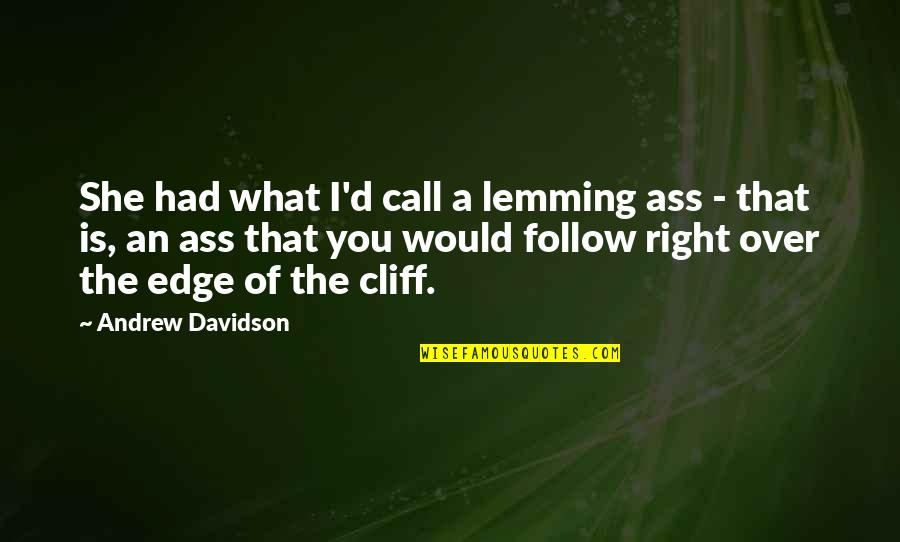 Ashayam Quotes By Andrew Davidson: She had what I'd call a lemming ass