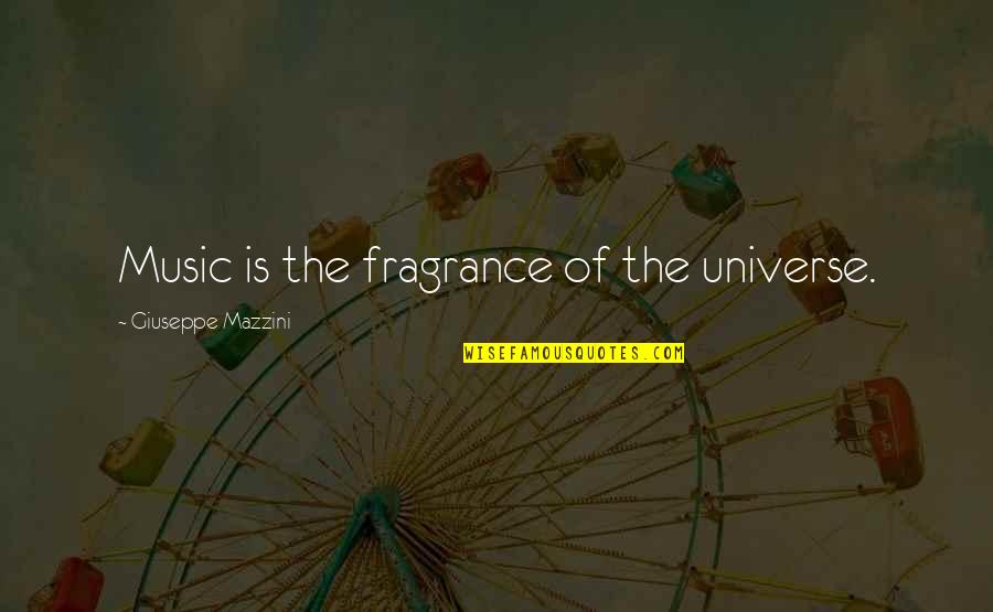 Ashbrooke Trace Quotes By Giuseppe Mazzini: Music is the fragrance of the universe.