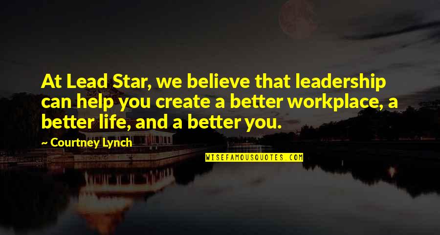 Ashishishe Quotes By Courtney Lynch: At Lead Star, we believe that leadership can