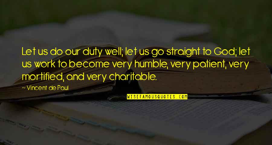 Ashley Katchadourian Quotes By Vincent De Paul: Let us do our duty well; let us