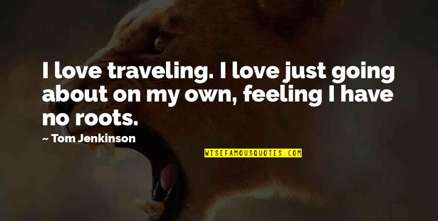 Ashlynns From Kidz Quotes By Tom Jenkinson: I love traveling. I love just going about