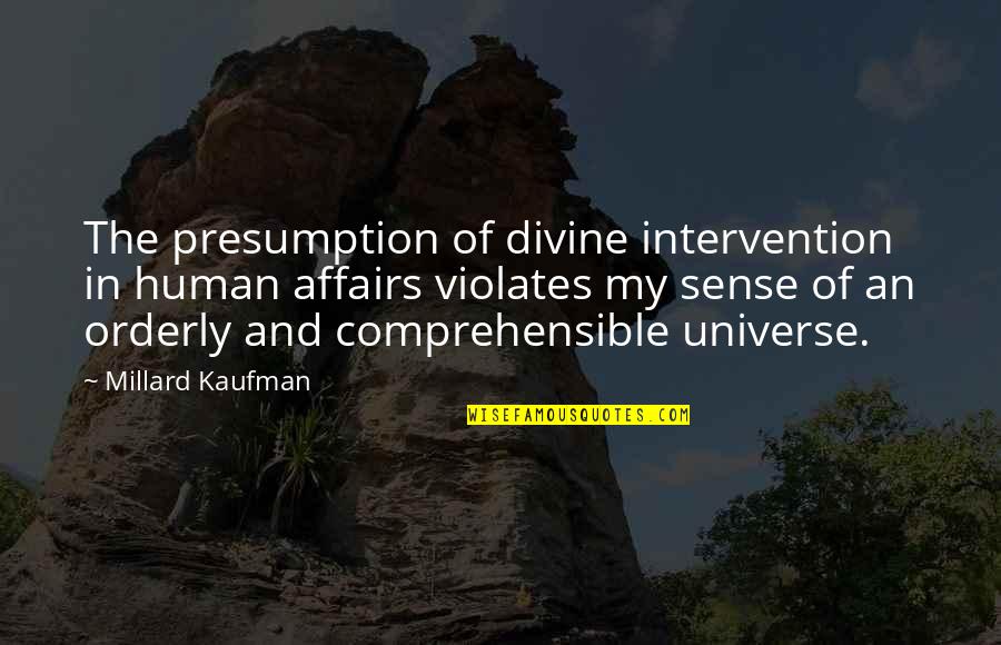 Ashoka University Quotes By Millard Kaufman: The presumption of divine intervention in human affairs