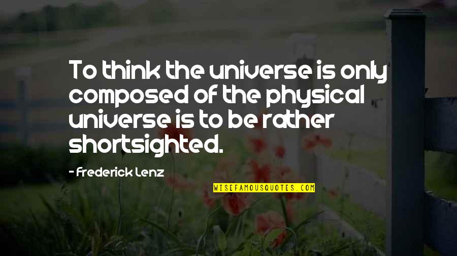 Ashot Ashotyan Quotes By Frederick Lenz: To think the universe is only composed of