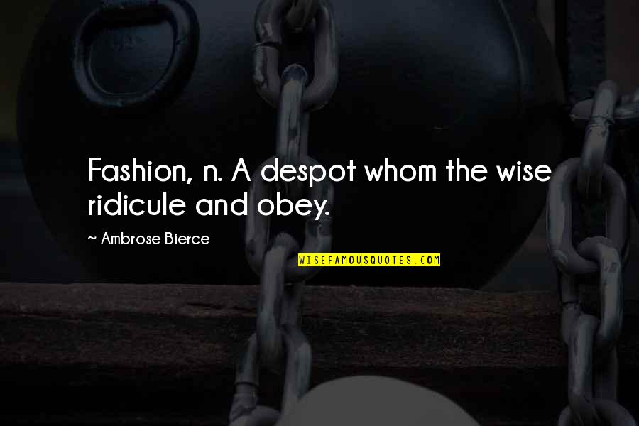 Ashour Agua Quotes By Ambrose Bierce: Fashion, n. A despot whom the wise ridicule