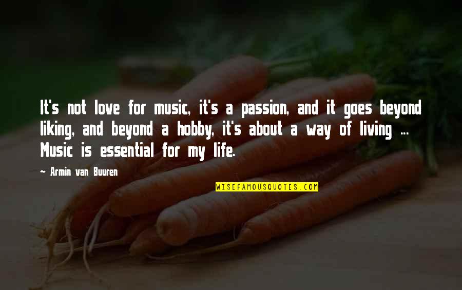 Ashruf Ghanimah Quotes By Armin Van Buuren: It's not love for music, it's a passion,