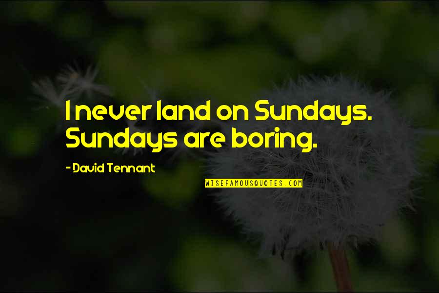 Ashtaroth And Easter Quotes By David Tennant: I never land on Sundays. Sundays are boring.