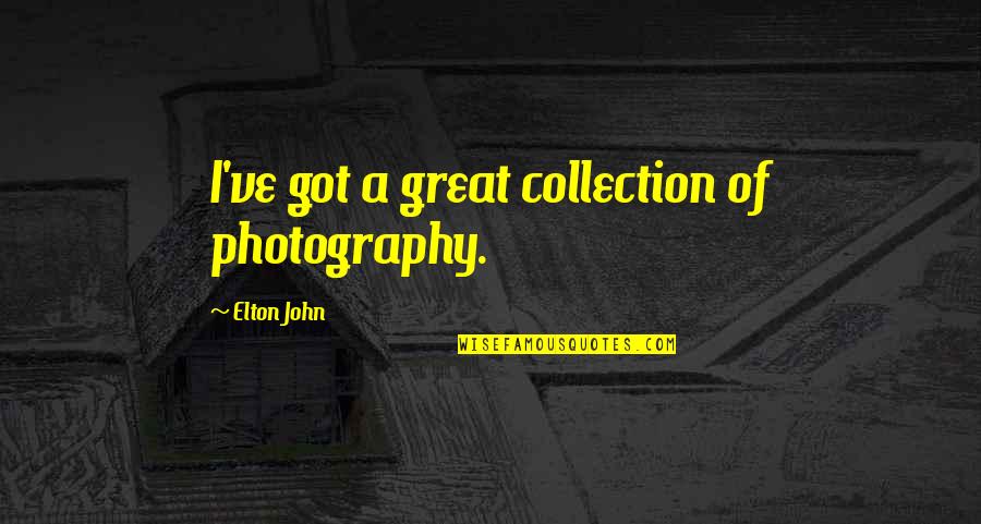 Ashutosh Tiwari Quotes By Elton John: I've got a great collection of photography.