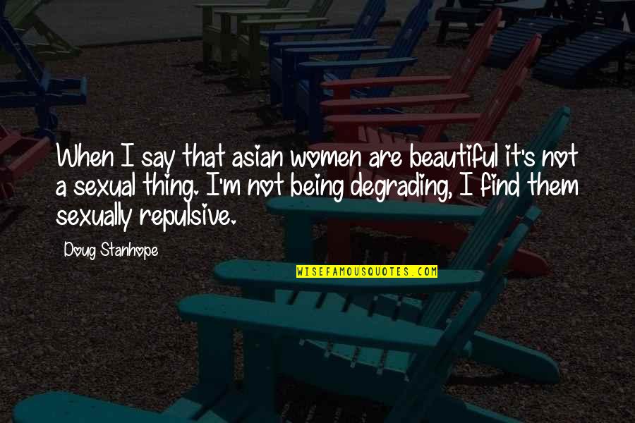 Asian Women Quotes By Doug Stanhope: When I say that asian women are beautiful