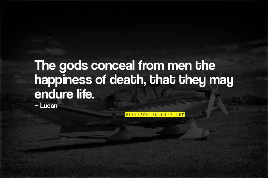 Asically Quotes By Lucan: The gods conceal from men the happiness of