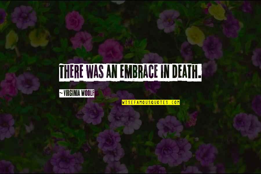 Asilio Quotes By Virginia Woolf: There was an embrace in death.