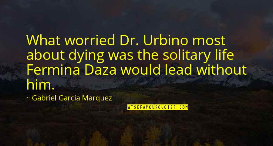 Asimismo In English Quotes By Gabriel Garcia Marquez: What worried Dr. Urbino most about dying was