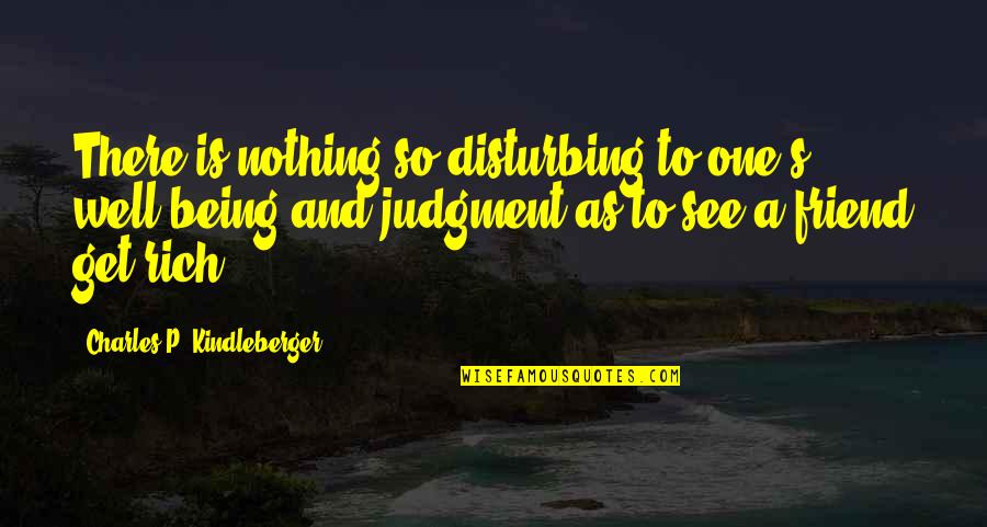 Asinus Adalah Quotes By Charles P. Kindleberger: There is nothing so disturbing to one's well-being