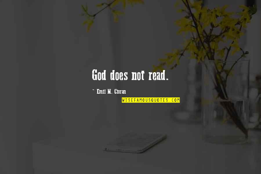 Asistencia Medica Quotes By Emil M. Cioran: God does not read.