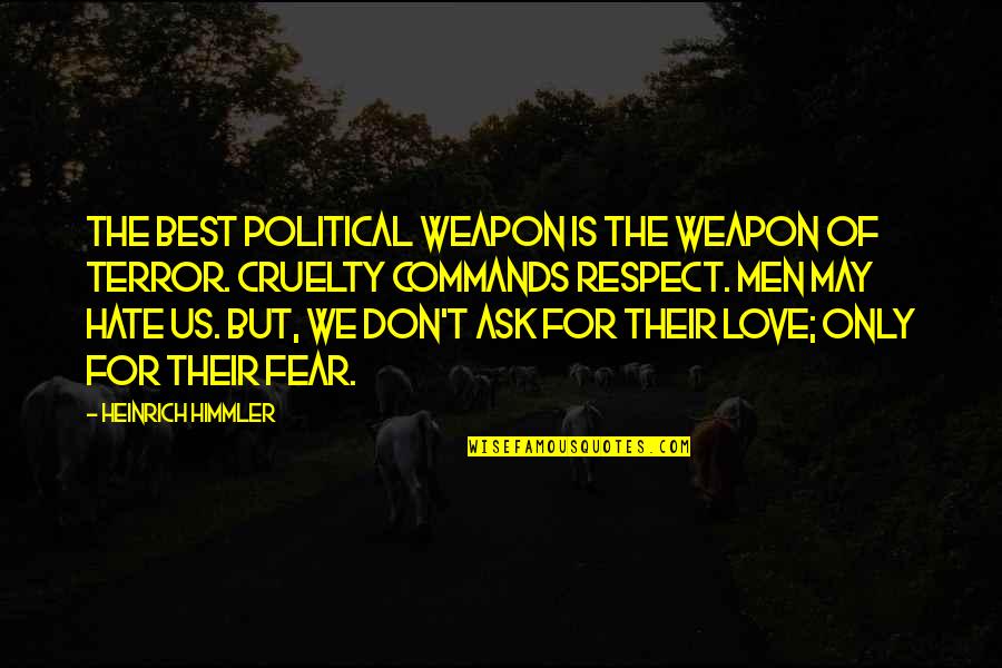 Ask For Love Quotes By Heinrich Himmler: The best political weapon is the weapon of