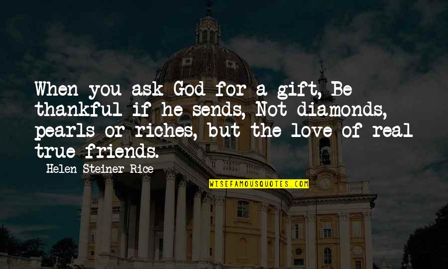 Ask For Love Quotes By Helen Steiner Rice: When you ask God for a gift, Be