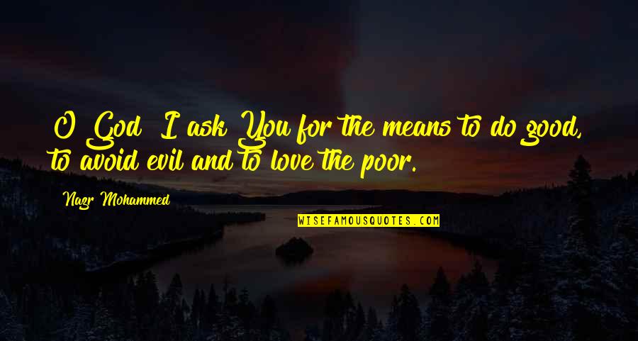 Ask For Love Quotes By Nazr Mohammed: O God! I ask You for the means