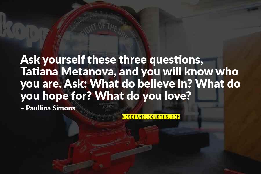 Ask For Love Quotes By Paullina Simons: Ask yourself these three questions, Tatiana Metanova, and