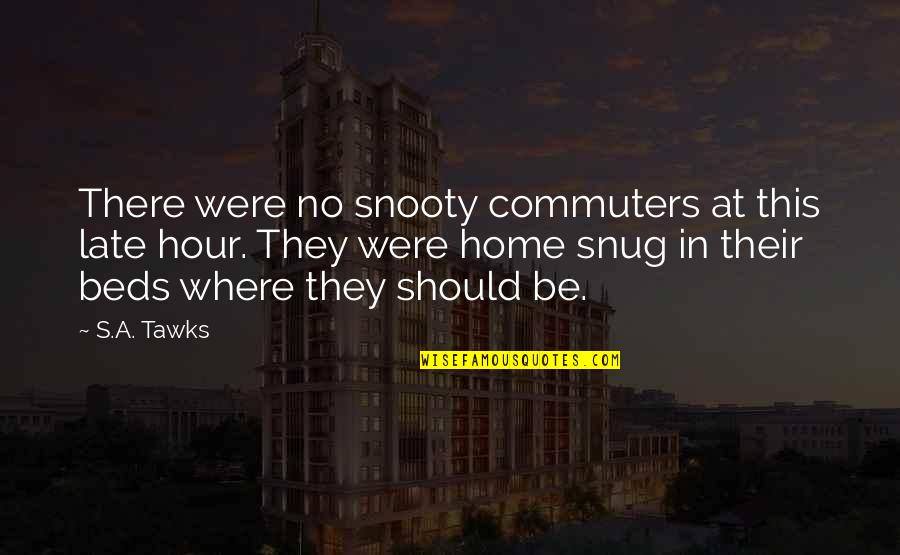 Askeri Diziler Quotes By S.A. Tawks: There were no snooty commuters at this late