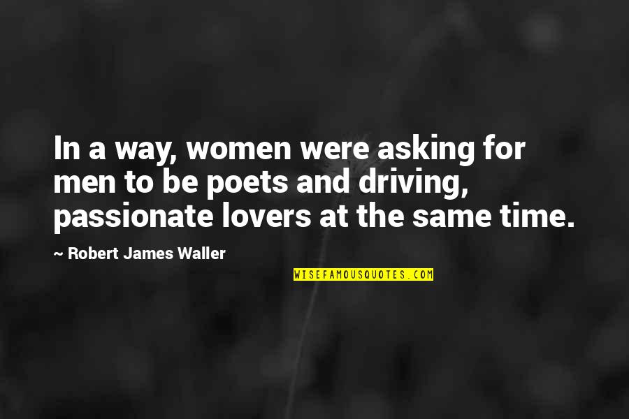 Asking For Your Time Quotes By Robert James Waller: In a way, women were asking for men