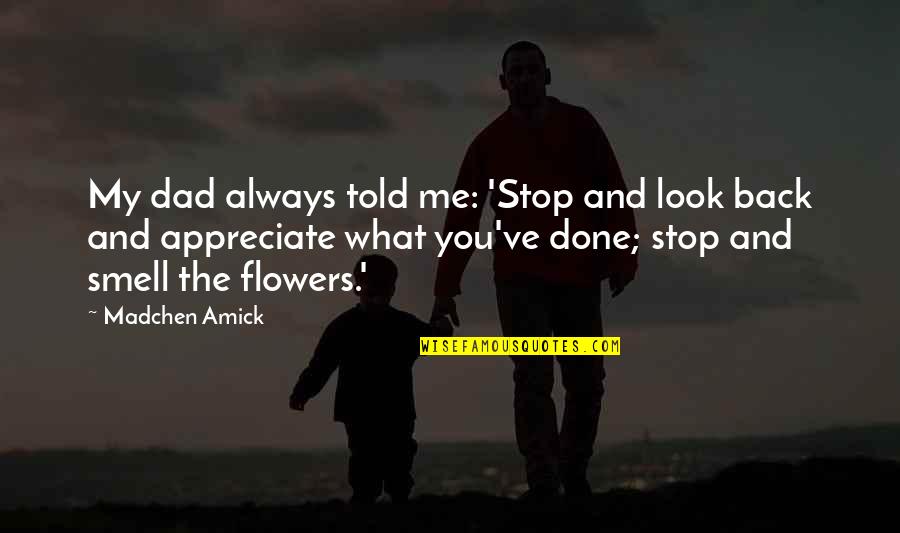 Asking God Strength Quotes By Madchen Amick: My dad always told me: 'Stop and look