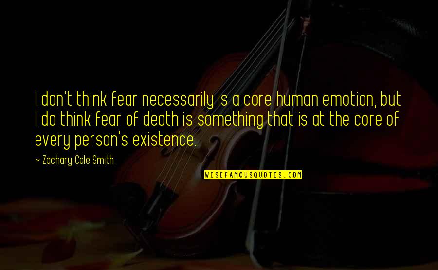 Asking Good Questions Quotes By Zachary Cole Smith: I don't think fear necessarily is a core