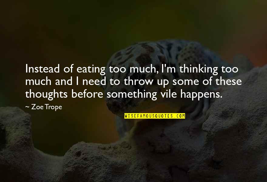 Askins Holster Quotes By Zoe Trope: Instead of eating too much, I'm thinking too