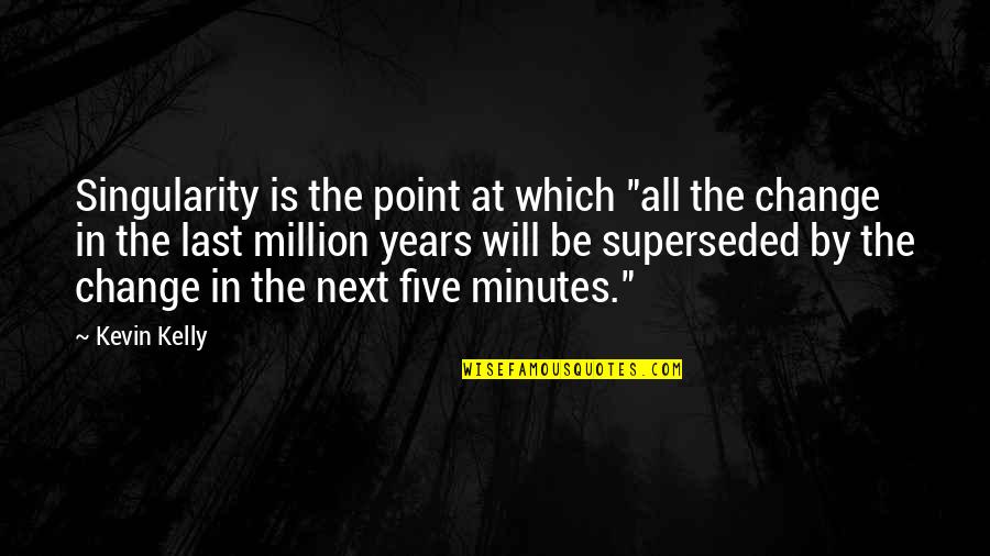 Askya Pullover Quotes By Kevin Kelly: Singularity is the point at which "all the