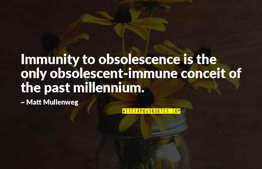 Aslanbek Khushtovs Birthday Quotes By Matt Mullenweg: Immunity to obsolescence is the only obsolescent-immune conceit