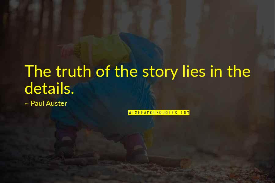 Asli Dost Quotes By Paul Auster: The truth of the story lies in the