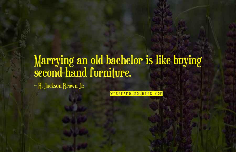 Asmak Uae Quotes By H. Jackson Brown Jr.: Marrying an old bachelor is like buying second-hand