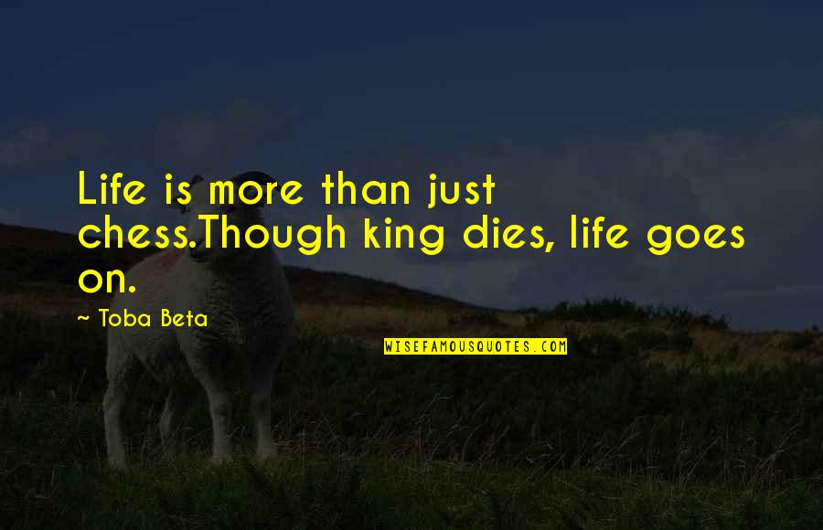 Asociado In English Quotes By Toba Beta: Life is more than just chess.Though king dies,