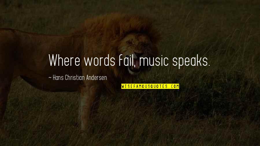 Asociart Rosario Quotes By Hans Christian Andersen: Where words fail, music speaks.