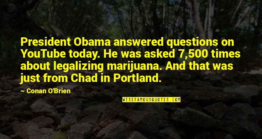 Aspected Quotes By Conan O'Brien: President Obama answered questions on YouTube today. He