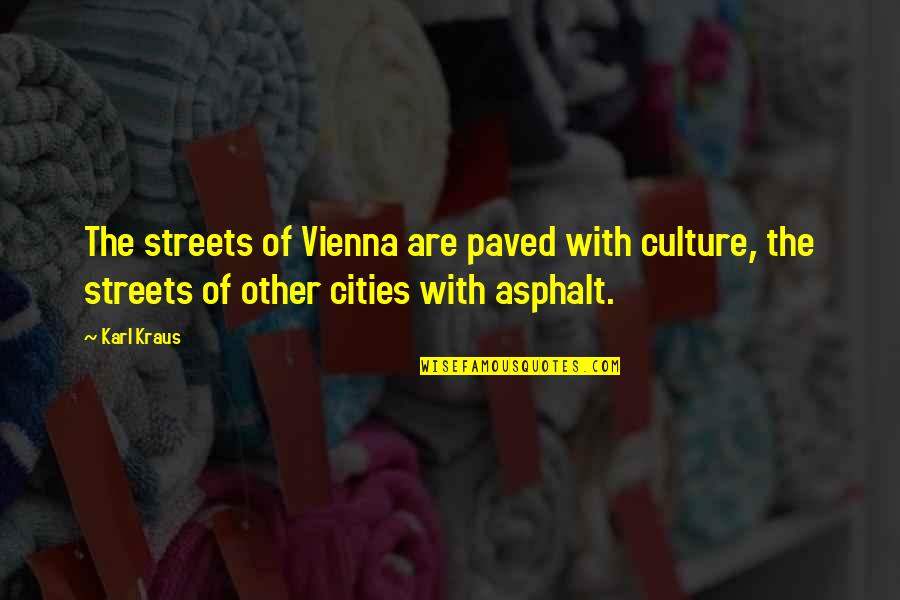 Asphalt 8 Quotes By Karl Kraus: The streets of Vienna are paved with culture,