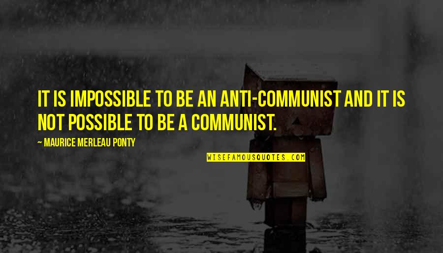 Asphalt 9 Legends Quotes By Maurice Merleau Ponty: It is impossible to be an anti-Communist and