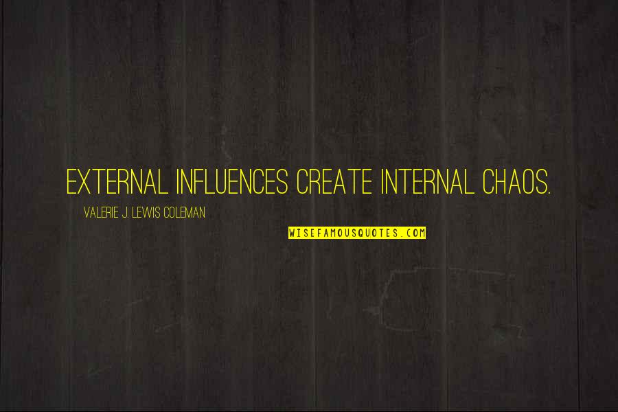 Aspiro Inc Quotes By Valerie J. Lewis Coleman: External influences create internal chaos.