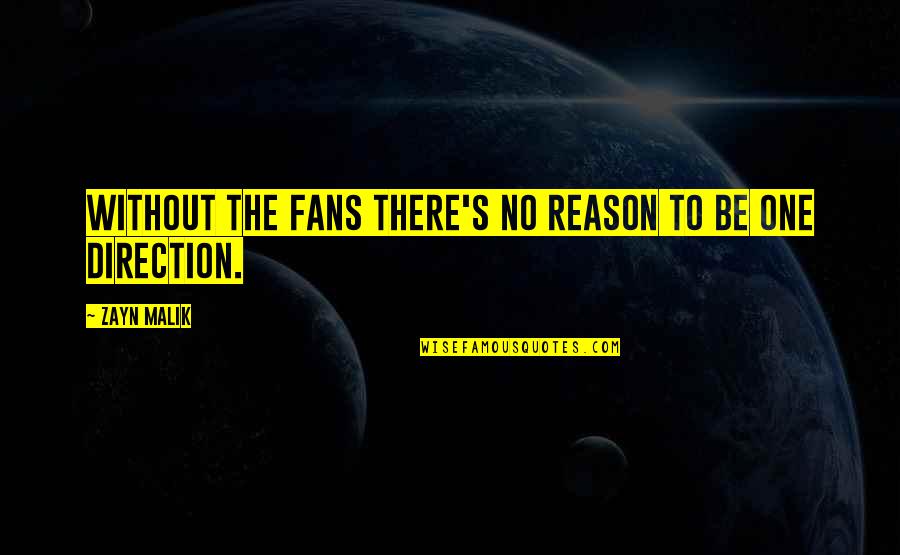 Assada Quotes By Zayn Malik: Without the fans there's no reason to be