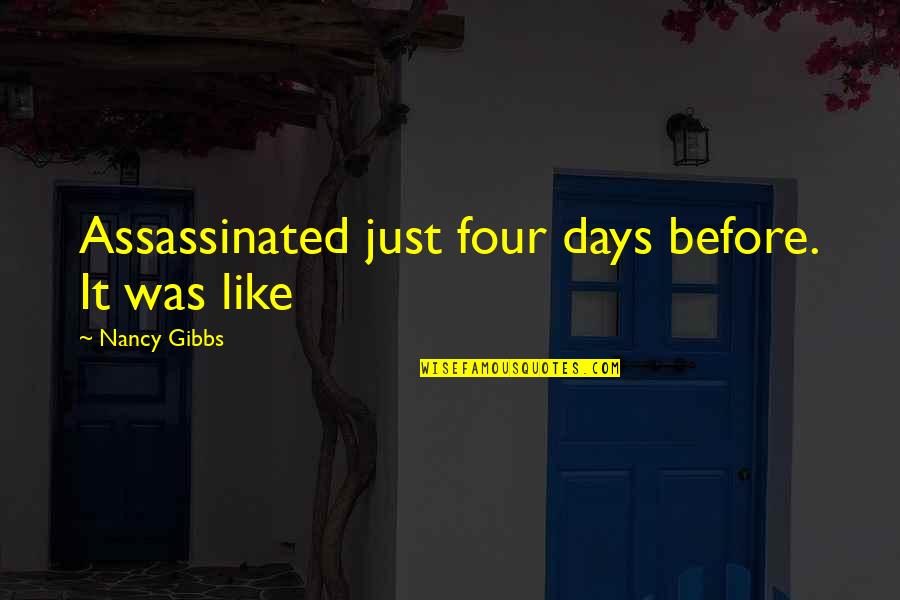 Assassinated Quotes By Nancy Gibbs: Assassinated just four days before. It was like