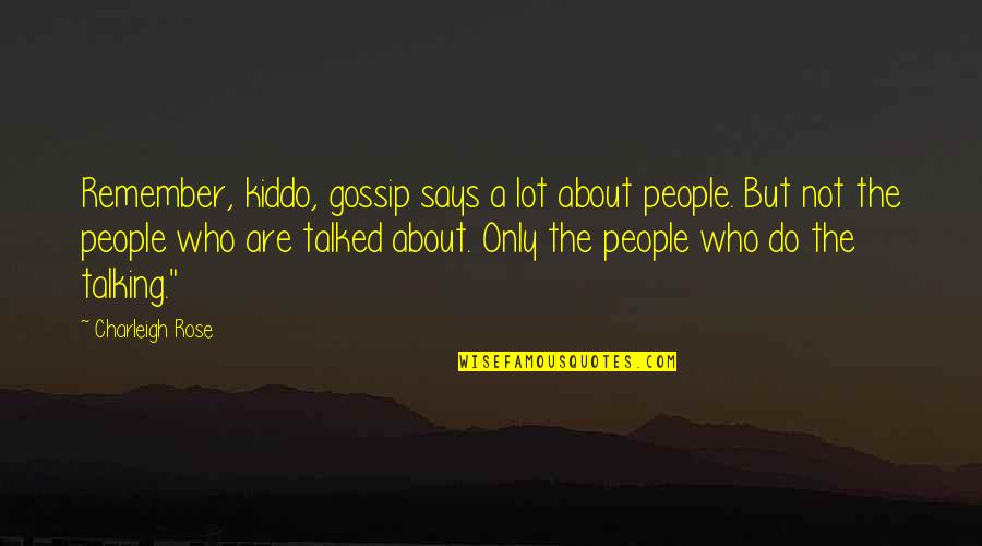 Assassinator Quotes By Charleigh Rose: Remember, kiddo, gossip says a lot about people.