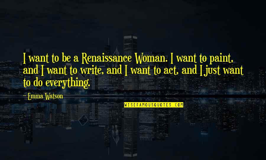 Assassin's Creed 3 Mohawk Quotes By Emma Watson: I want to be a Renaissance Woman. I