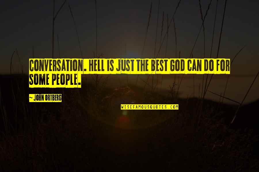 Assayed In The Bible Quotes By John Ortberg: Conversation. Hell is just the best God can