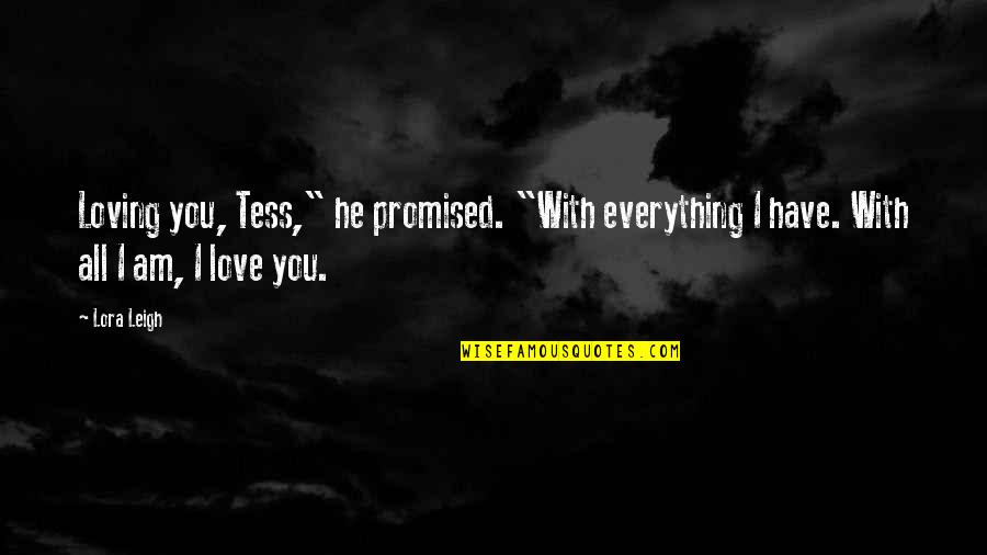 Assemblea Condominiale Quotes By Lora Leigh: Loving you, Tess," he promised. "With everything I