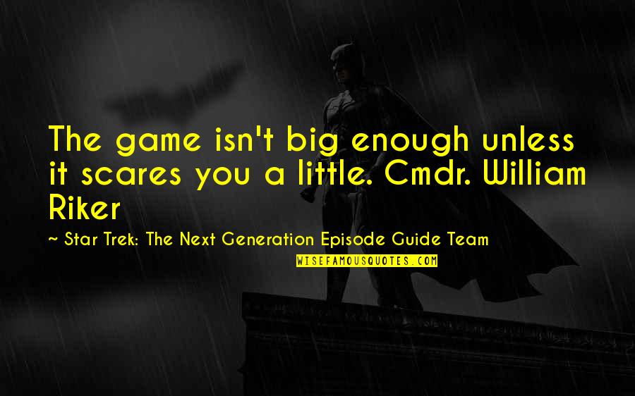 Assessment Education Quotes By Star Trek: The Next Generation Episode Guide Team: The game isn't big enough unless it scares