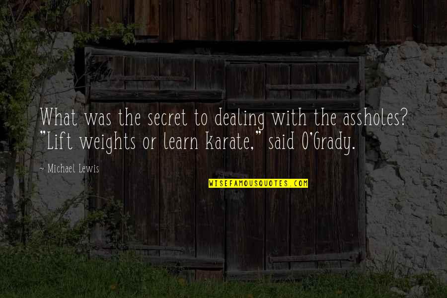 Assholes Quotes By Michael Lewis: What was the secret to dealing with the