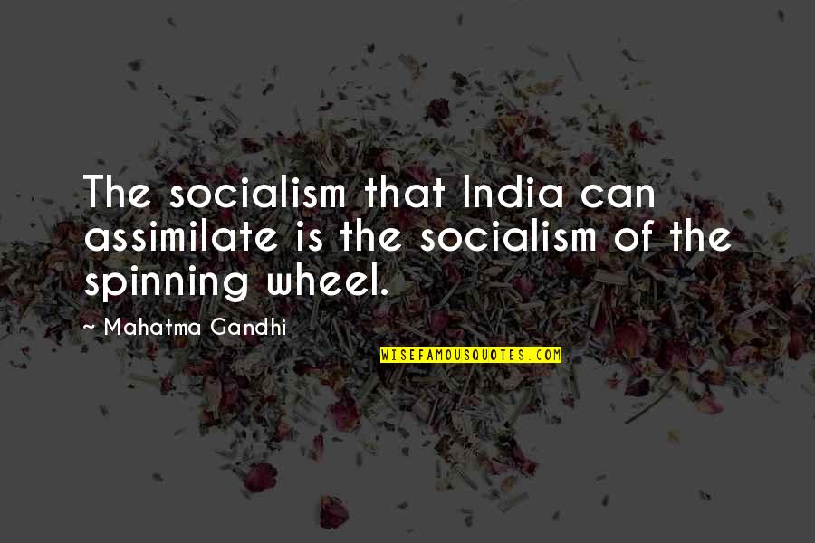 Assimilate Quotes By Mahatma Gandhi: The socialism that India can assimilate is the