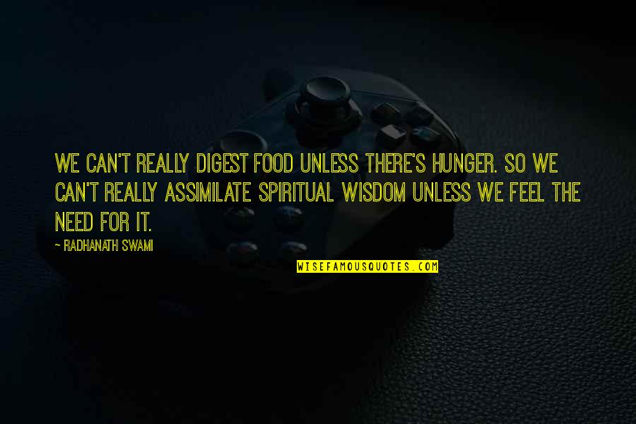 Assimilate Quotes By Radhanath Swami: We can't really digest food unless there's hunger.