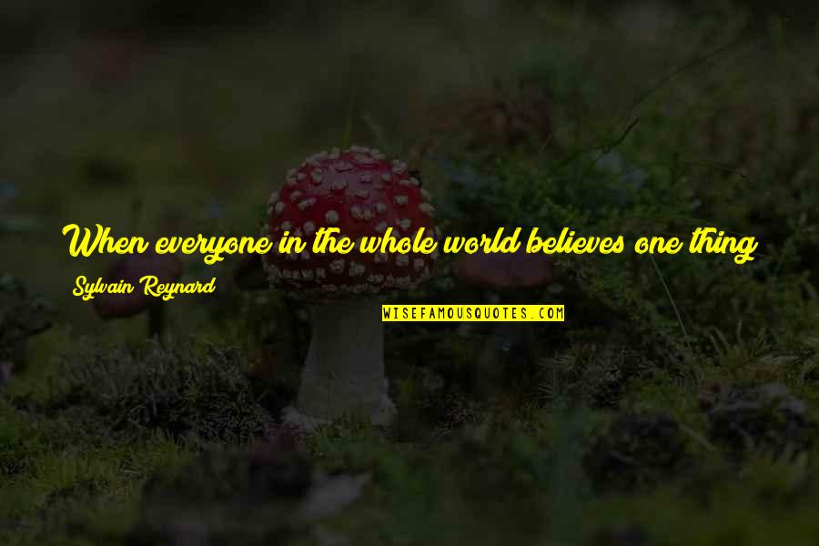 Assimilate Quotes By Sylvain Reynard: When everyone in the whole world believes one