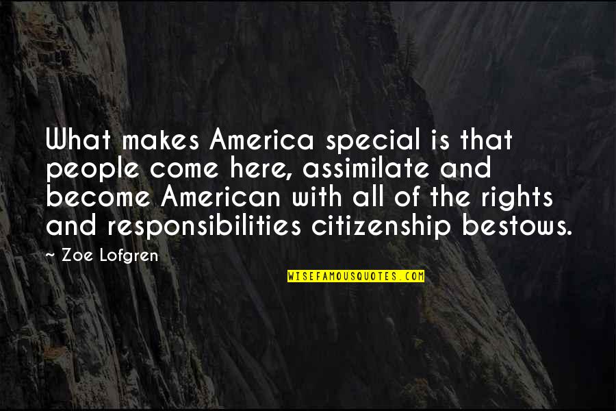 Assimilate Quotes By Zoe Lofgren: What makes America special is that people come